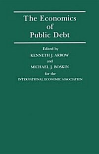 The Economics of Public Debt : Proceedings of a Conference Held by the International Economic Association at Stanford, California (Paperback)