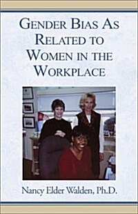 Gender Bias As Related to Women in the Workplace (Hardcover)