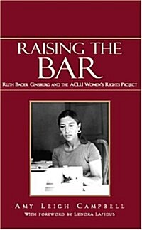 Raising the Bar: Ruth Bader Ginsburg and the ACLU Womens Rights Project (Hardcover)