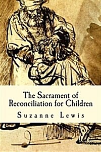 The Sacrament of Reconciliation for Children: Preparing to Receive the Sacrament (Paperback)