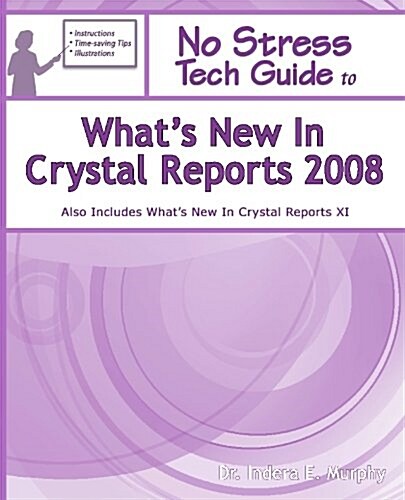 No Stress Tech Guide to Whats New in Crystal Reports 2008 (Paperback)