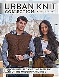 Urban Knit Collection: 18 City-Inspired Knitting Patterns for the Modern Wardrobe (Paperback)