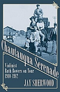 Chautauqua Serenade: Violinist Ruth Bowers on Tour, 1910-1912 (Paperback, UK)