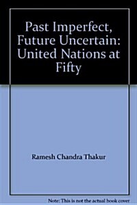 Past Imperfect, Future UNcertain : The United Nations at Fifty (Paperback, 1998 ed.)