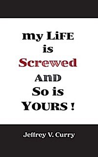 My Life Is Screwed and So Is Yours (Paperback)