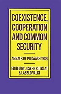Coexistence, Cooperation and Common Security : Annals of Pugwash 1986 (Paperback, 1988 ed.)