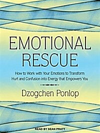 Emotional Rescue: How to Work with Your Emotions to Transform Hurt and Confusion Into Energy That Empowers You (MP3 CD, MP3 - CD)