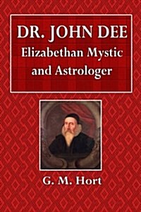 Dr. John Dee: Elizabethan Mystic and Astrologer (Paperback)