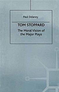 Tom Stoppard : The Moral Vision of the Major Plays (Paperback)
