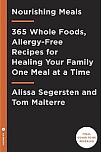 Nourishing Meals: 365 Whole Foods, Allergy-Free Recipes for Healing Your Family One Meal at a Time: A Cookbook (Paperback)