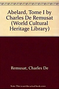 Abelard, Tome I by Charles De Remusat (Paperback)