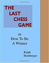 The Last Chess Game or How to Be a Winner (Paperback)