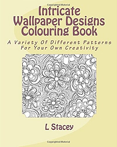 Intricate Wallpaper Designs Colouring Book: A Variety of Different Patterns for Your Colouring Creativity (Paperback)