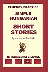 Simple Hungarian, Short Stories, Intermediate Level (Paperback)