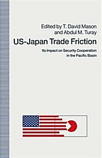 US-Japan Trade Friction : Its Impact on Security Cooperation in the Pacific Basin (Paperback)