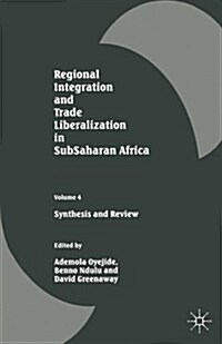 Regional Integration and Trade Liberalization in SubSaharan Africa : Volume 4: Synthesis and Review (Paperback, 1st ed. 1999)