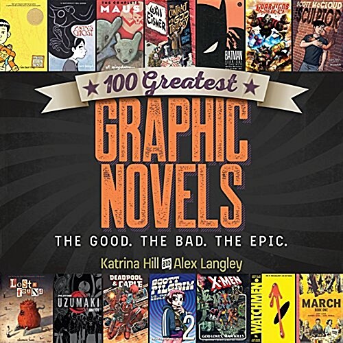 100 Greatest Graphic Novels: The Good, the Bad, the Epic (Paperback)