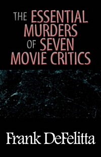 The Essential Murders of Seven Movie Critics (Hardcover)