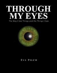 Through My Eyes: The Way I See Things and the Things I Saw (Paperback)