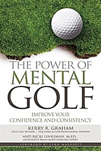 The Power of Mental Golf: Improve Your Confidence and Consistency (Paperback)