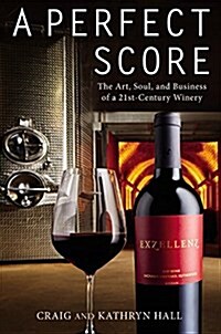 A Perfect Score: The Art, Soul, and Business of a 21st-Century Winery (Hardcover)