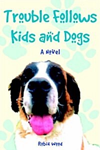 Trouble Follows Kids And Dogs (Hardcover)