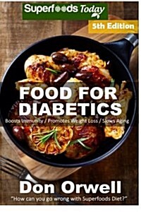 Food for Diabetics: Over 210 Diabetes Type-2 Quick & Easy Gluten Free Low Cholesterol Whole Foods Diabetic Recipes Full of Antioxidants & (Paperback)