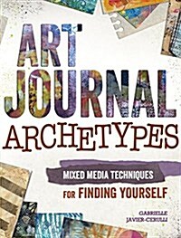 Art Journal Your Archetypes: Mixed Media Techniques for Finding Yourself (Paperback)