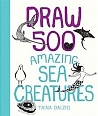 Draw 500 Amazing Sea Creatures: A Sketchbook for Artists, Designers, and Doodlers (Paperback)