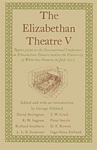 The Elizabethan Theatre V : Papers given at the Fifth International Conference on Elizabethan Theatre held at the University of Waterloo, Ontario, in  (Paperback, 1st ed. 1975)