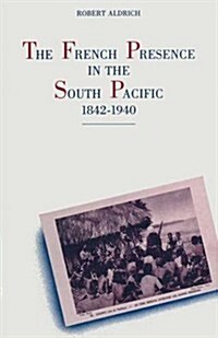 The French Presence in the South Pacific, 1842-1940 (Paperback)