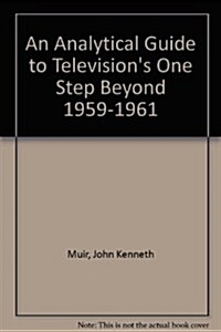 An Analytical Guide to Televisions One Step Beyond, 1959-1961 (Hardcover)