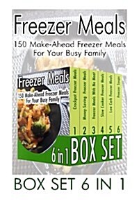 Freezer Meals Box Set 6 in 1: 150 Make-Ahead Freezer Meals for Your Busy Family: (Freezer Recipes, 365 Days of Quick & Easy, Make Ahead, Freezer Mea (Paperback)