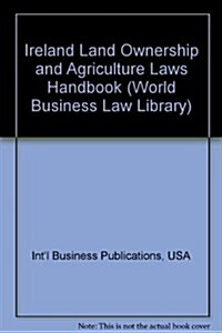 Ireland Land Ownership and Agriculture Laws Handbook (Paperback)