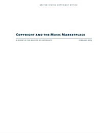 Copyright and the Music Marketplace: A Report of the Register of Copyrights (Paperback)