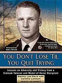 You Dont Lose Til You Quit Trying: Lessons on Adversity and Victory from a Vietnam Veteran and Medal of Honor Recipient (Audio CD, CD)