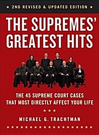 The Supremes Greatest Hits, 2nd Revised & Updated Edition: The 44 Supreme Court Cases That Most Directly Affect Your Life (Paperback, 2, Revised, Update)