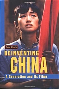 Reinventing China: A Generation and Its Films (Hardcover)