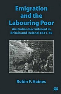 Emigration and the Labouring Poor : Australian Recruitment in Britain and Ireland, 1831–60 (Paperback, 1st ed. 1997)