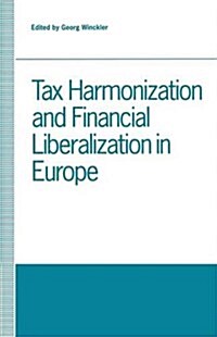 Tax Harmonization and Financial Liberalization in Europe : Proceedings of Conferences held by the Confederation of European Economic Associations in 1 (Paperback, 1st ed. 1992)