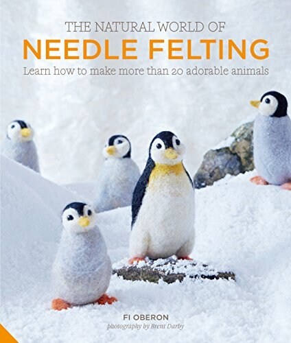 The Natural World of Needle Felting : Learn How to Make More than 20 Adorable Animals (Hardcover)