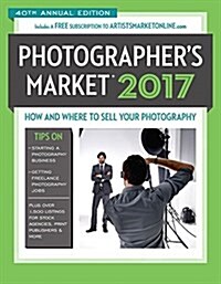2017 Photographers Market: How and Where to Sell Your Photography (Paperback, 40, Fortieth)