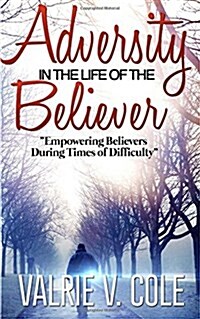 Adversity in the Life of the Believer: Empowering Believers During Times of Difficulty (Paperback)
