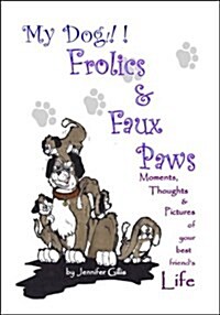 My Dog!!! Frolics & Faux Paws (Paperback)