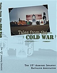 Tales From The Cold War, 13th Armored Infantry Battalion On Freedoms Frontier (Paperback)