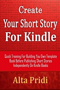 Create Your Short Story for Kindle Book Number 001 (Paperback)