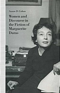 Women and Discourse in the Fiction of Marguerite Duras : Love, Legends, Language (Paperback)