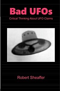 Bad UFOs: Critical Thinking about UFO Claims (Paperback)