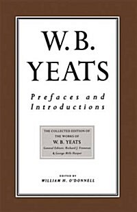 Prefaces and Introductions : Uncollected Prefaces and Introductions by Yeats to Works by Other Authors and to Anthologies Edited by Yeats (Paperback)