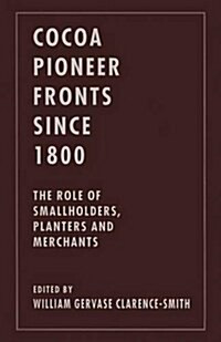 Cocoa Pioneer Fronts Since 1800 : The Role of Smallholders, Planters and Merchants (Paperback)